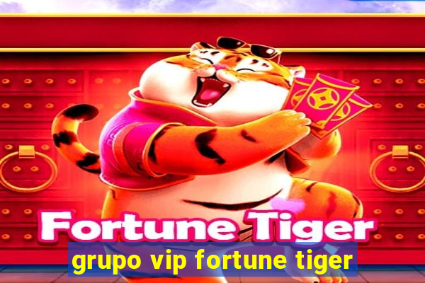 grupo vip fortune tiger